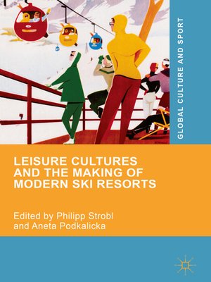 cover image of Leisure Cultures and the Making of Modern Ski Resorts